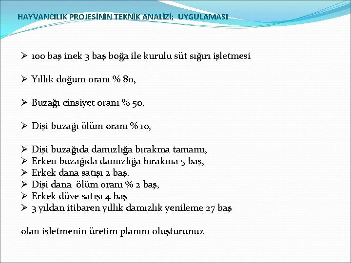 HAYVANCILIK PROJESİNİN TEKNİK ANALİZİ; UYGULAMASI Ø 100 baş inek 3 baş boğa ile kurulu