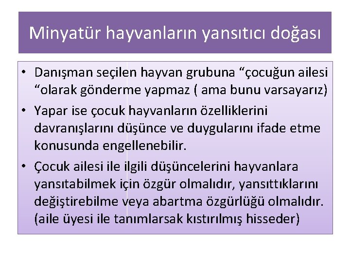 Minyatür hayvanların yansıtıcı doğası • Danışman seçilen hayvan grubuna “çocuğun ailesi “olarak gönderme yapmaz