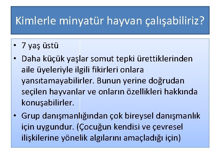 Kimlerle minyatür hayvan çalışabiliriz? • 7 yaş üstü • Daha küçük yaşlar somut tepki