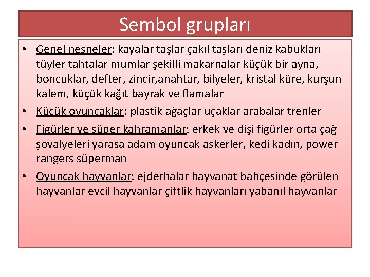 Sembol grupları • Genel nesneler: kayalar taşlar çakıl taşları deniz kabukları tüyler tahtalar mumlar