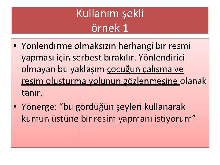 Kullanım şekli örnek 1 • Yönlendirme olmaksızın herhangi bir resmi yapması için serbest bırakılır.