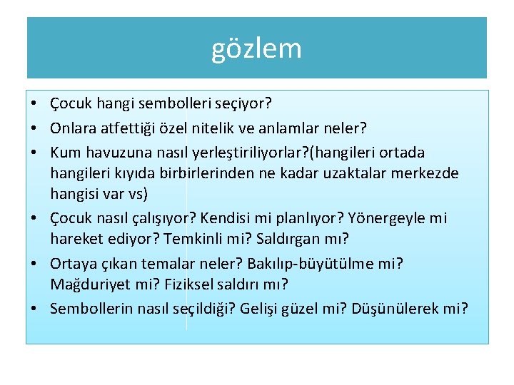 gözlem • Çocuk hangi sembolleri seçiyor? • Onlara atfettiği özel nitelik ve anlamlar neler?