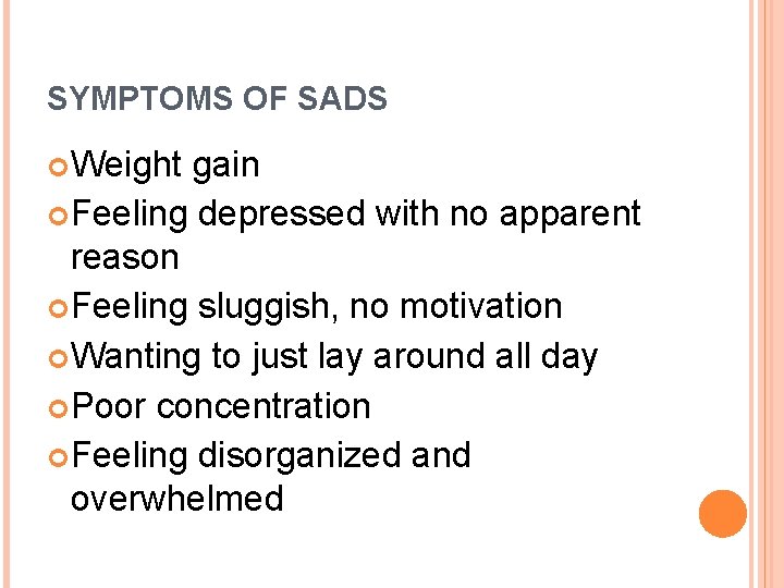 SYMPTOMS OF SADS Weight gain Feeling depressed with no apparent reason Feeling sluggish, no