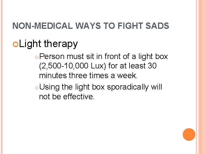 NON-MEDICAL WAYS TO FIGHT SADS Light therapy Person must sit in front of a