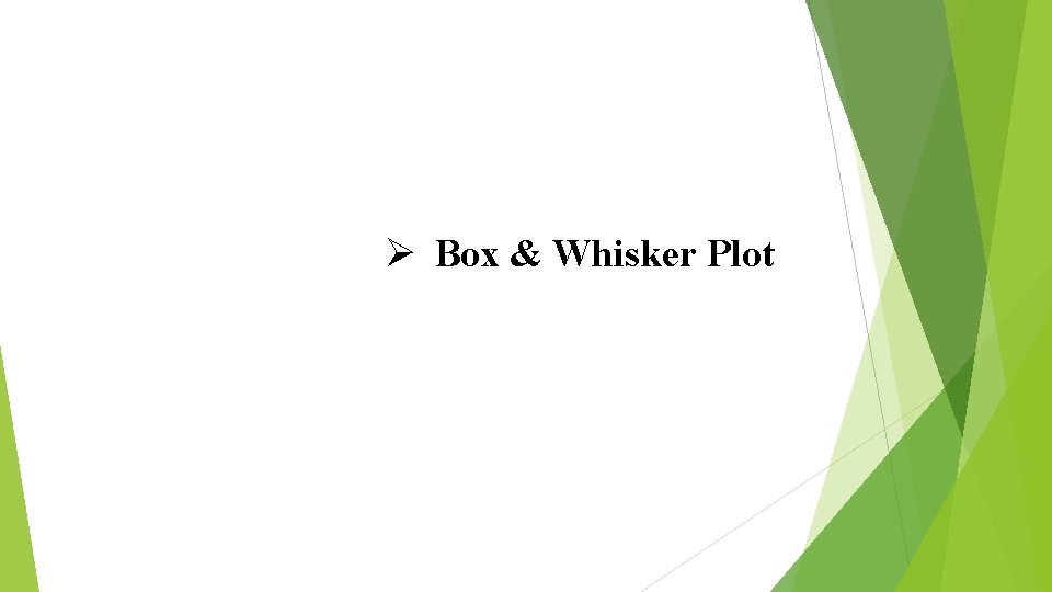 Ø Box & Whisker Plot 
