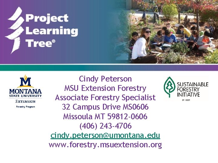 Cindy Peterson MSU Extension Forestry Associate Forestry Specialist 32 Campus Drive MS 0606 Missoula