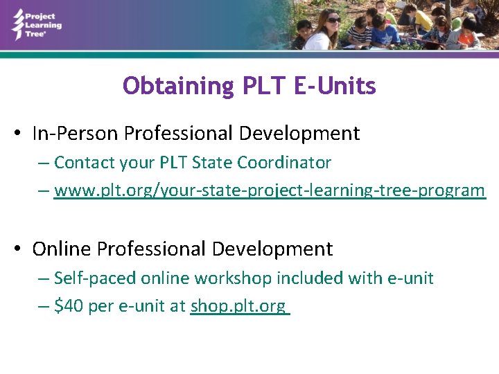 Obtaining PLT E-Units • In-Person Professional Development – Contact your PLT State Coordinator –