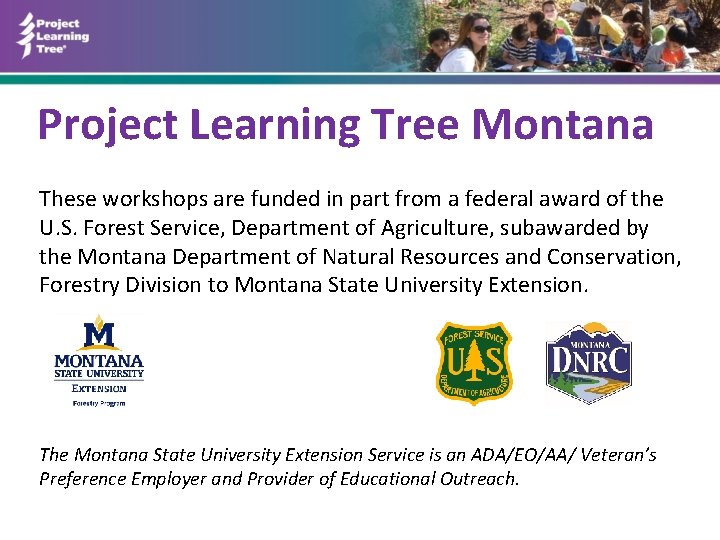 Project Learning Tree Montana These workshops are funded in part from a federal award