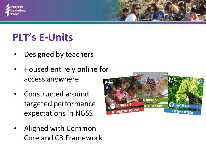 PLT’s E-Units • Designed by teachers • Housed entirely online for access anywhere •