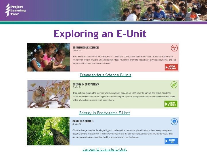 Exploring an E-Unit Treemendous Science E-Unit Energy in Ecosystems E-Unit Carbon & Climate E-Unit