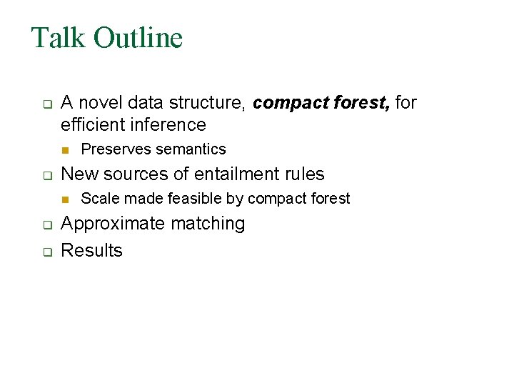 Talk Outline q A novel data structure, compact forest, for efficient inference n q