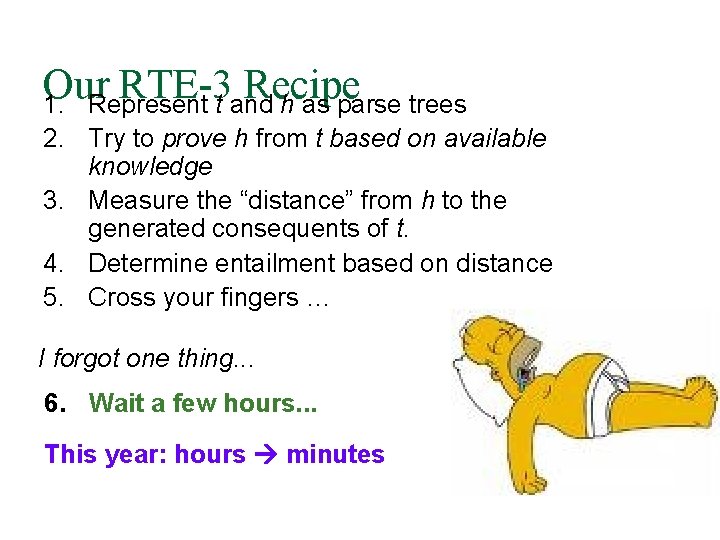 Our RTE-3 Recipe 1. Represent t and h as parse trees 2. Try to