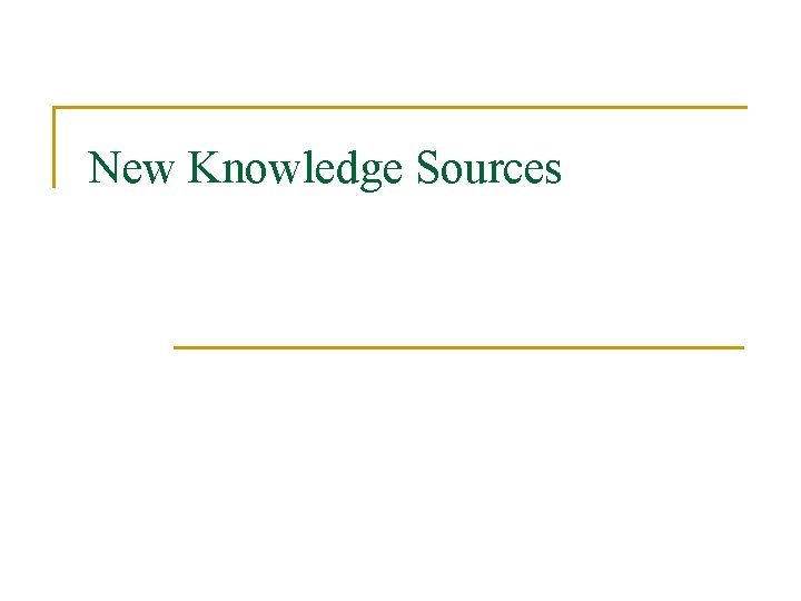 New Knowledge Sources 