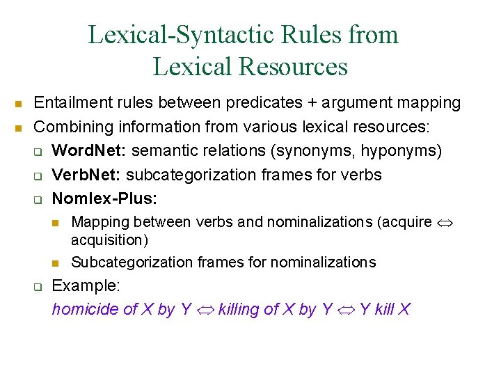 Lexical-Syntactic Rules from Lexical Resources n n Entailment rules between predicates + argument mapping