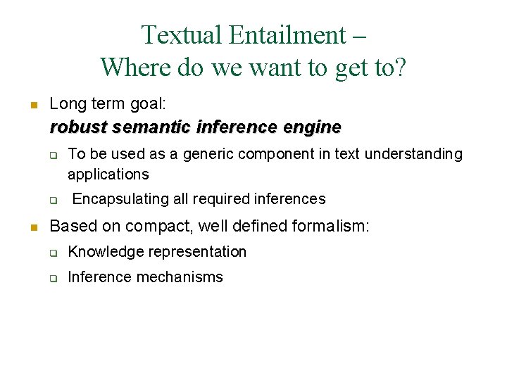 Textual Entailment – Where do we want to get to? n Long term goal: