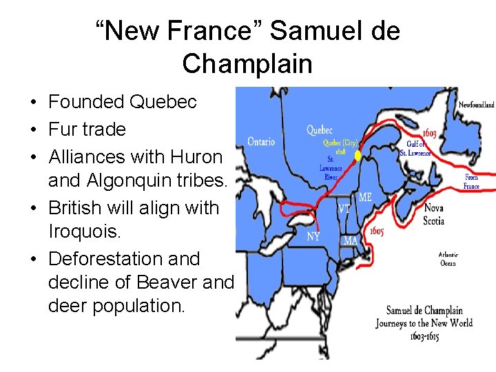 “New France” Samuel de Champlain • Founded Quebec • Fur trade • Alliances with