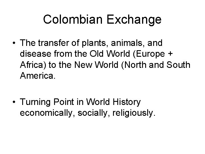 Colombian Exchange • The transfer of plants, animals, and disease from the Old World