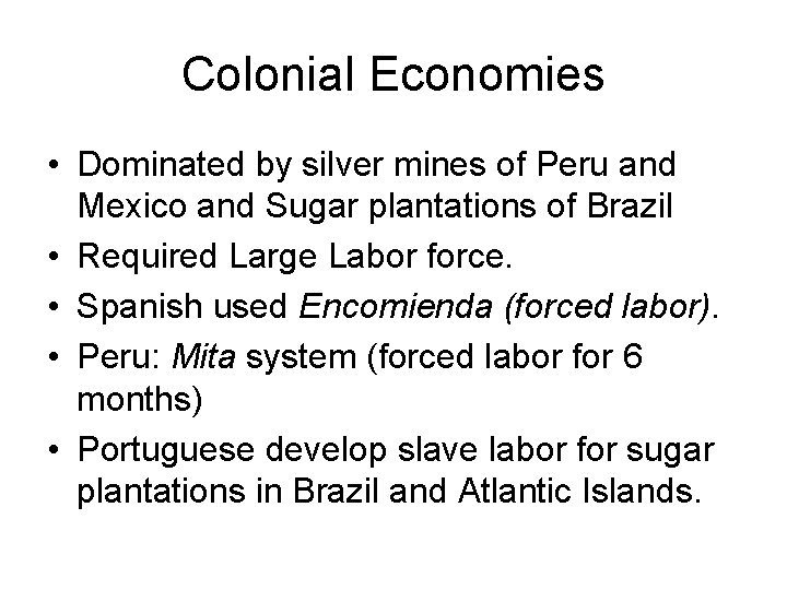 Colonial Economies • Dominated by silver mines of Peru and Mexico and Sugar plantations