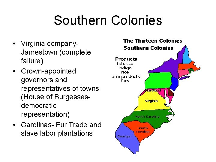 Southern Colonies • Virginia company. Jamestown (complete failure) • Crown-appointed governors and representatives of