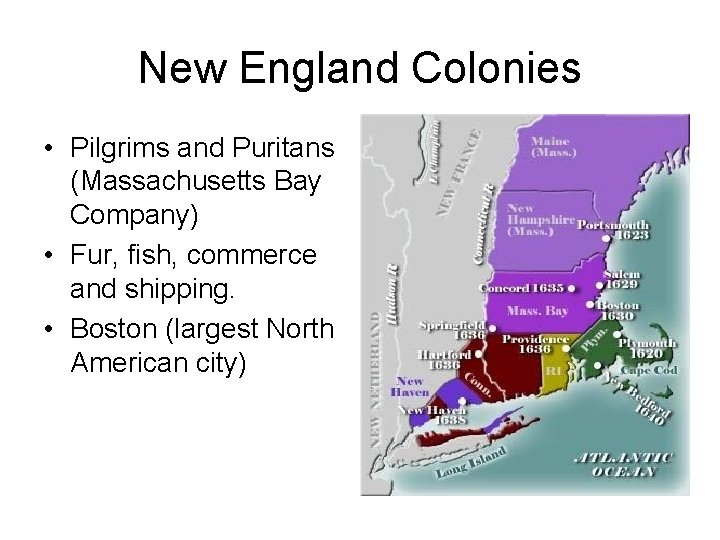 New England Colonies • Pilgrims and Puritans (Massachusetts Bay Company) • Fur, fish, commerce