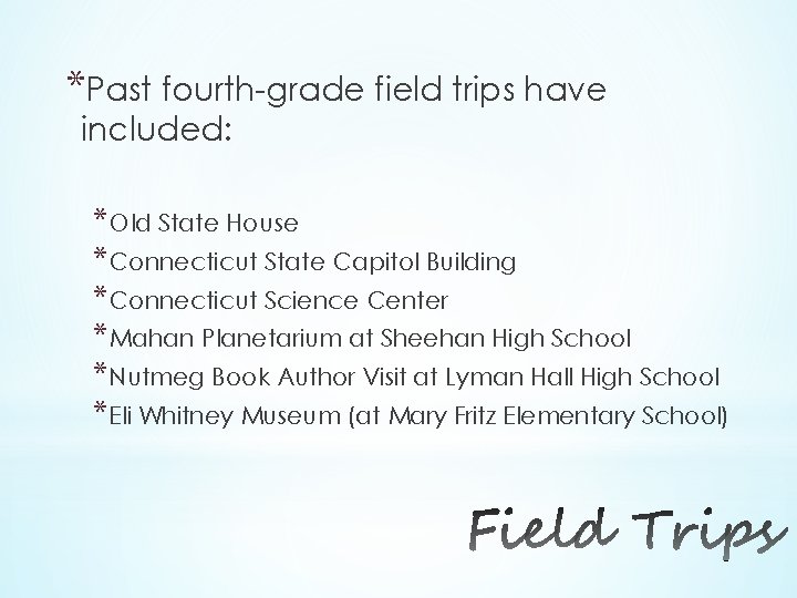 *Past fourth-grade field trips have included: *Old State House *Connecticut State Capitol Building *Connecticut