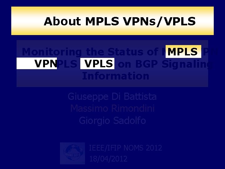 About MPLS VPNs/VPLS Dipartimento di Informatica e Automazione UNIVERSITÀ DEGLI STUDI ROMA TRE Monitoring