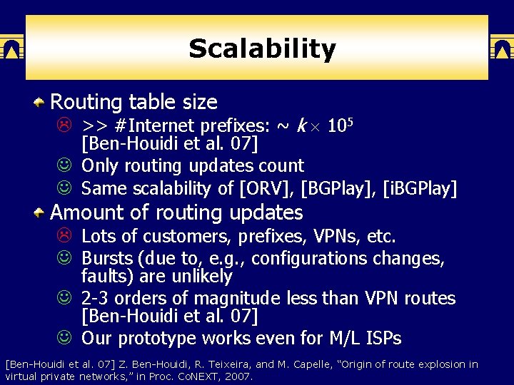 Scalability Routing table size >> #Internet prefixes: ~ k 105 [Ben-Houidi et al. 07]
