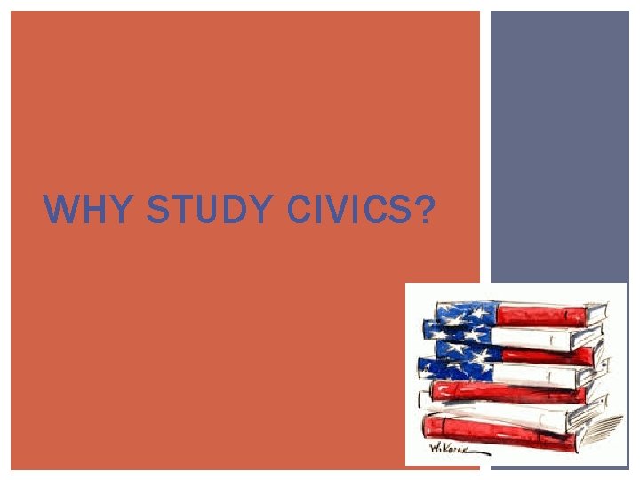 WHY STUDY CIVICS? 