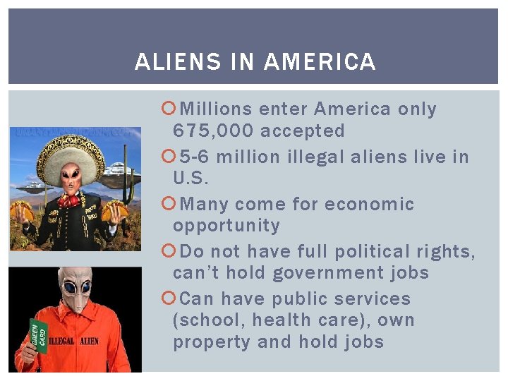 ALIENS IN AMERICA Millions enter America only 675, 000 accepted 5 -6 million illegal