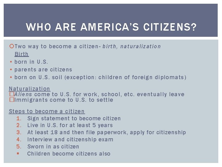 WHO ARE AMERICA’S CITIZENS? Two way to become a citizen- birth, naturalization Birth •
