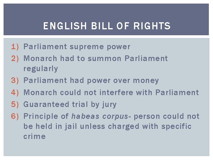 ENGLISH BILL OF RIGHTS 1) Parliament supreme power 2) Monarch had to summon Parliament