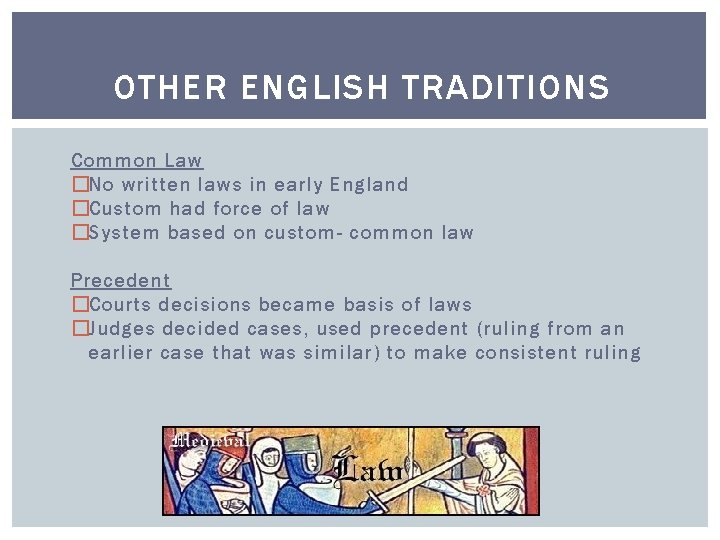 OTHER ENGLISH TRADITIONS Common Law �No written laws in early England �Custom had force