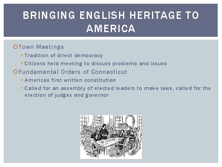 BRINGING ENGLISH HERITAGE TO AMERICA Town Meetings § Tradition of direct democracy § Citizens
