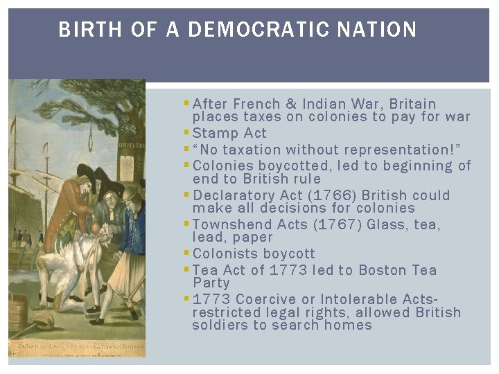 BIRTH OF A DEMOCRATIC NATION § After French & Indian War, Britain places taxes