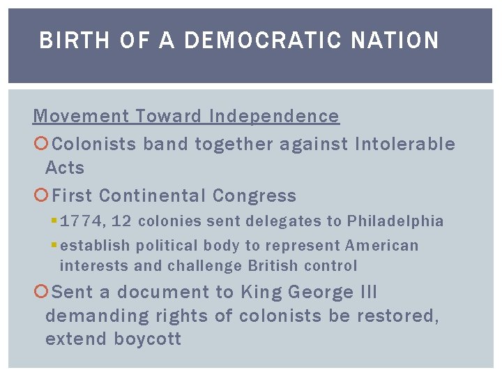 BIRTH OF A DEMOCRATIC NATION Movement Toward Independence Colonists band together against Intolerable Acts
