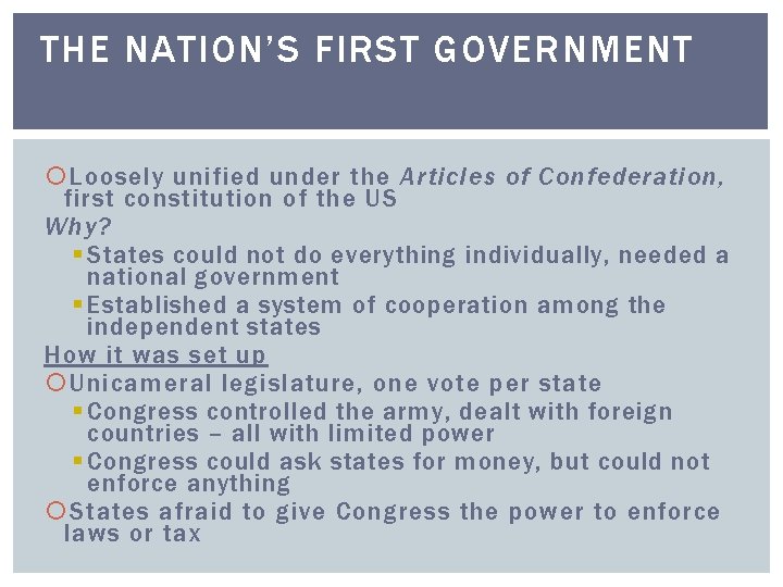 THE NATION’S FIRST GOVERNMENT Loosely unified under the Articles of Confederation, first constitution of