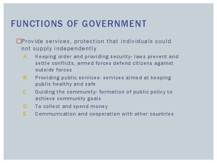 FUNCTIONS OF GOVERNMENT �Provide services, protection that individuals could not supply independently A. B.