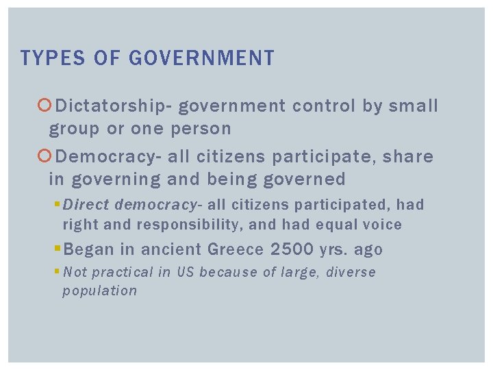TYPES OF GOVERNMENT Dictatorship- government control by small group or one person Democracy- all