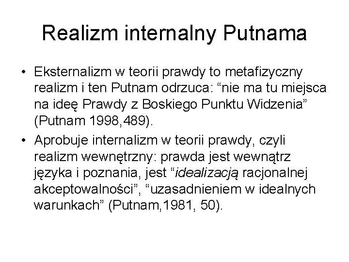 Realizm internalny Putnama • Eksternalizm w teorii prawdy to metafizyczny realizm i ten Putnam