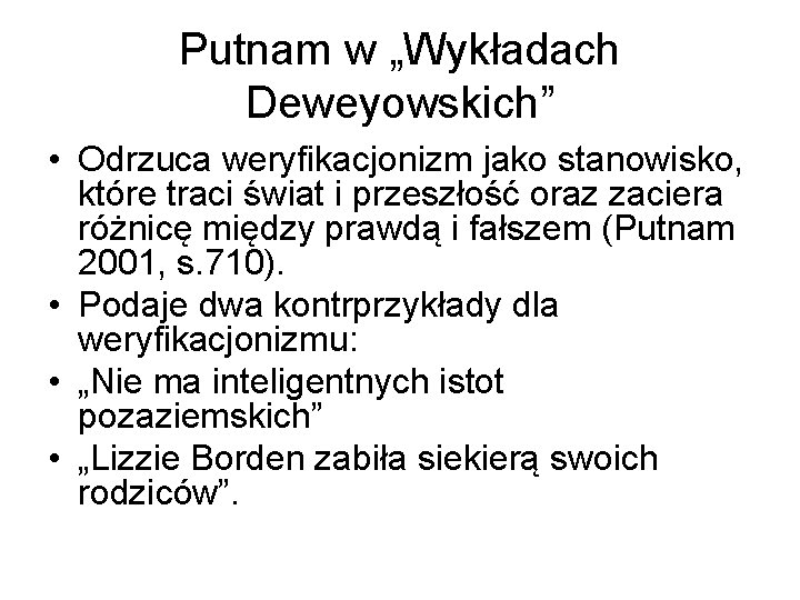 Putnam w „Wykładach Deweyowskich” • Odrzuca weryfikacjonizm jako stanowisko, które traci świat i przeszłość