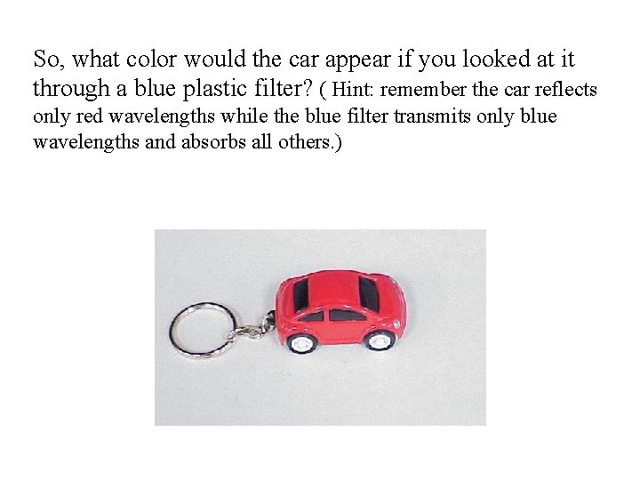 So, what color would the car appear if you looked at it through a