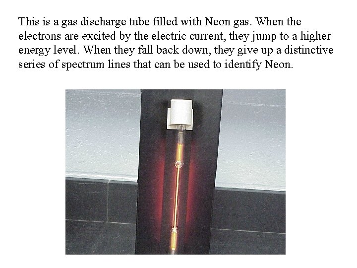 This is a gas discharge tube filled with Neon gas. When the electrons are