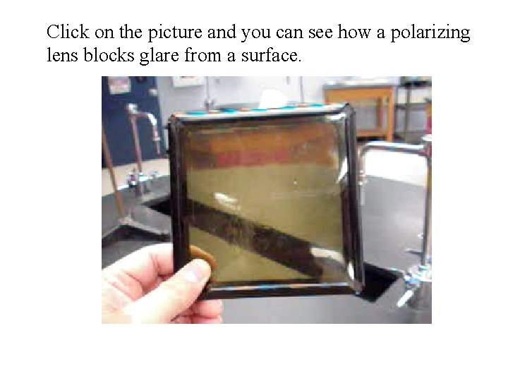 Click on the picture and you can see how a polarizing lens blocks glare