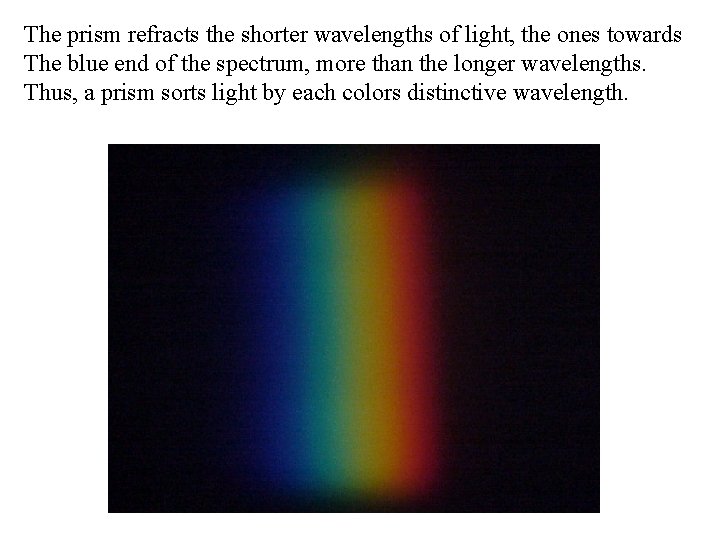 The prism refracts the shorter wavelengths of light, the ones towards The blue end