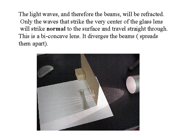 The light waves, and therefore the beams, will be refracted. Only the waves that