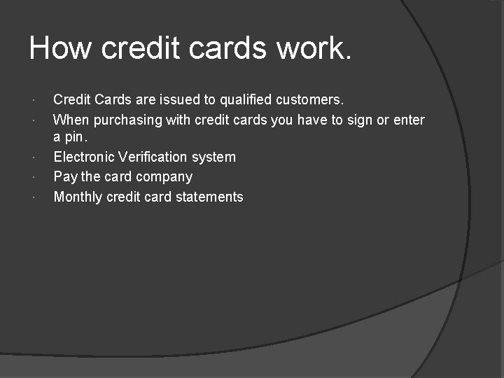 How credit cards work. Credit Cards are issued to qualified customers. When purchasing with