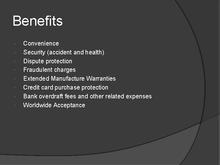 Benefits Convenience Security (accident and health) Dispute protection Fraudulent charges Extended Manufacture Warranties Credit