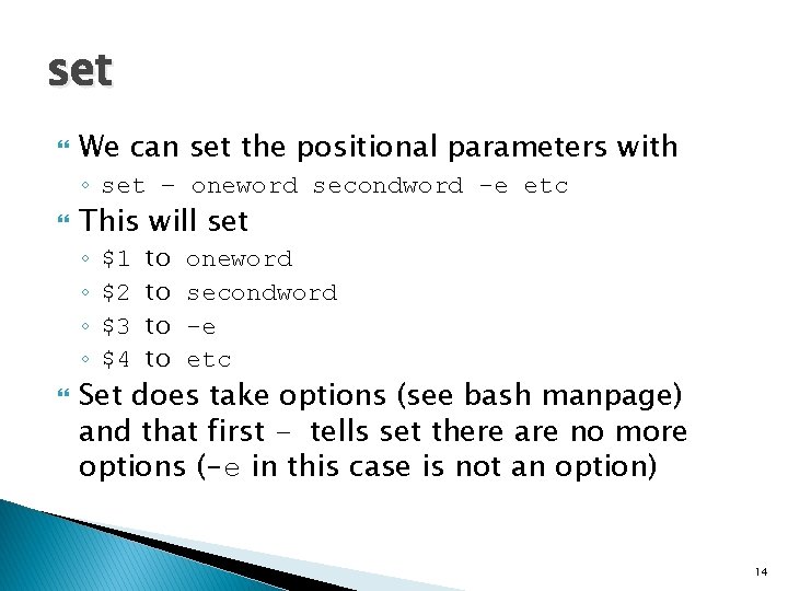 set We can set the positional parameters with ◦ set – oneword secondword -e