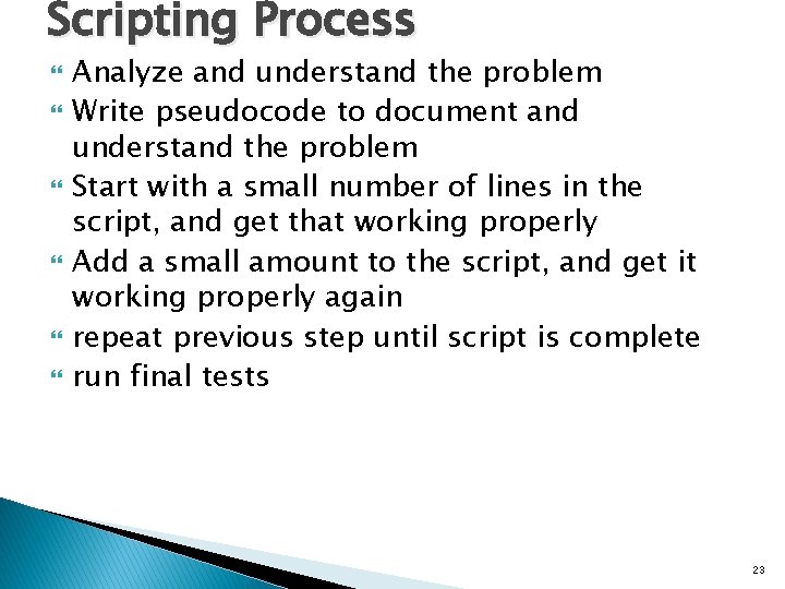 Scripting Process Analyze and understand the problem Write pseudocode to document and understand the
