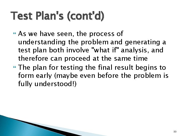 Test Plan's (cont'd) As we have seen, the process of understanding the problem and